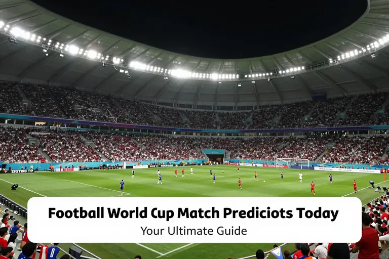 Football World Cup Match Predictions Today: Your Ultimate Guide to Anticipating the Beautiful Game