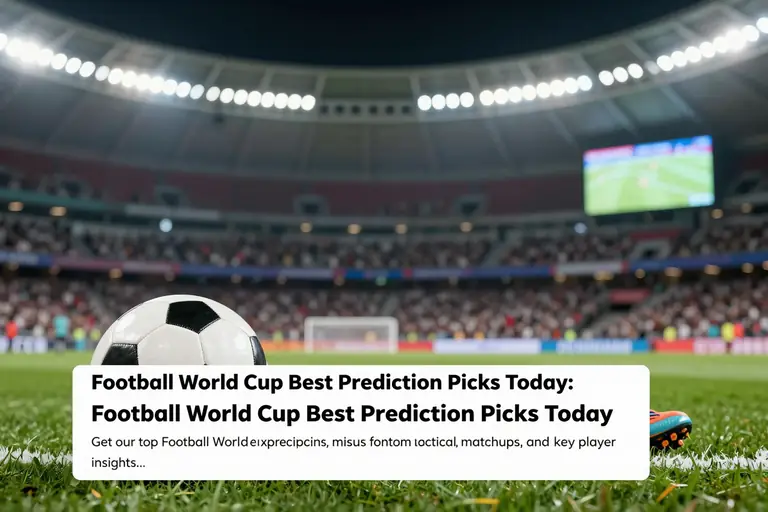 Football World Cup Best Prediction Picks Today: Your Ultimate Guide to Match Outcomes